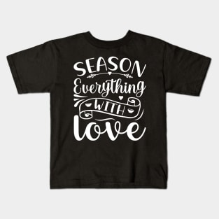 Season Everything With Love Kids T-Shirt